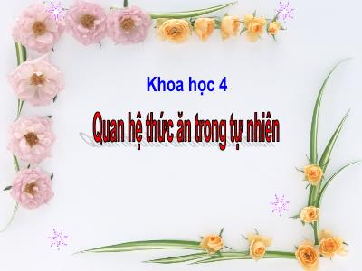 Bài giảng Khoa học Lớp 4 - Tuần 33, Bài: Quan hệ thức ăn trong tự nhiên - Năm học 2022-2023 - Đặng Thị Xuân