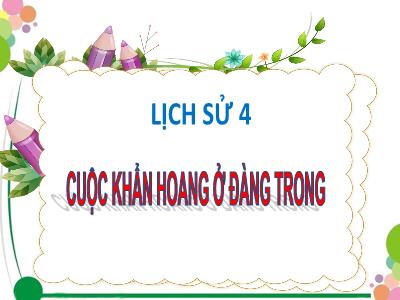 Bài giảng Lịch sử Lớp 4 - Bài: Cuộc khẩn hoang ở Đàng Trong - Năm học 2022-2023 - Đặng Thị Xuân