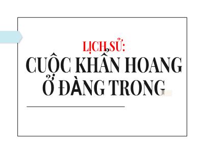 Bài giảng Lịch sử Lớp 4 - Bài: Cuộc khẩn hoang ở Đàng Trong - Năm học 2022-2023 - Lê Thị Hồng Hạnh