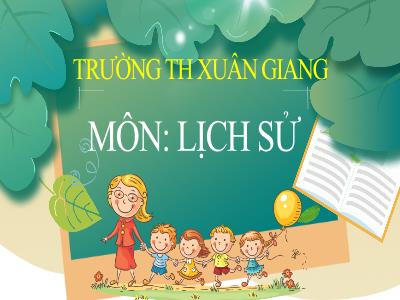 Bài giảng Lịch sử Lớp 4 - Bài: Cuộc khởi nghĩa chống quân tống xâm lược lần thứ nhất (Năm 981) - Năm học 2022-2023- Lê Thị Hồng Hạnh