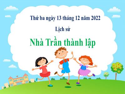 Bài giảng Lịch sử Lớp 4 - Bài: Nhà Trần thành lập - Năm học 2022-2023 - Lê Thị Hồng Hạnh