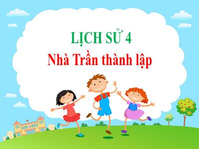 Bài giảng Lịch sử Lớp 4 - Bài: Nhà Trần thành lập - Năm học 2022-2023 - Đặng Thị Xuân