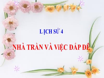 Bài giảng Lịch sử Lớp 4 - Bài: Nhà Trần và việc đắp đê - Năm học 2022-2023 - Đặng Thị Xuân