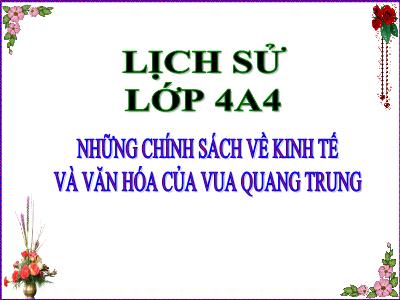 Bài giảng Lịch sử Lớp 4 - Bài: Những chính sách về kinh tế và văn hóa của vua Quang Trung - Năm học 2021-2022 - Thiều Thị Liên