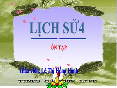 Bài giảng Lịch sử Lớp 4 - Bài: Ôn tập - Năm học 2022-2023- Lê Thị Hồng Hạnh