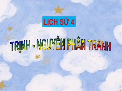 Bài giảng Lịch sử Lớp 4 - Bài: Trịnh – Nguyễn phân tranh - Năm học 2022-2023 - Lê Thị Hồng Hạnh