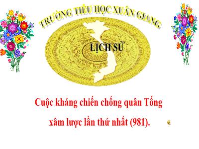 Bài giảng Lịch sử Lớp 4 - Tuần 11, Bài: Cuộc kháng chiến chống quân Tống xâm lược lần thứ nhất (981) - Năm học 2021-2022 - Nguyễn Thị Loan