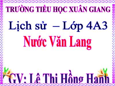 Bài giảng Lịch sử Lớp 4 - Tuần 4, Bài: Nước Văn Lang - Năm học 2022-2023 - Lê Thị Hồng Hạnh