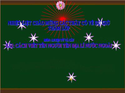 Bài giảng Luyện từ và câu Lớp 4 - Bài: Cách viết tên người tên địa lí nước ngoài - Năm học 2021-2022 - Trần Thị Việt Hà