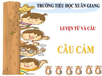 Bài giảng Luyện từ và câu Lớp 4 - Bài: Câu cảm - Năm học 2021-2022 - Trần Thị Việt Hà