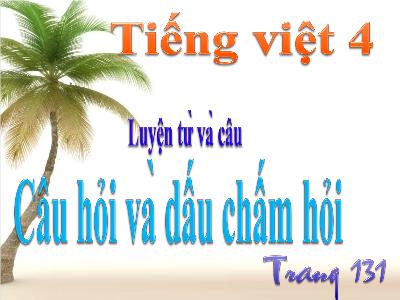 Bài giảng Luyện từ và câu Lớp 4 - Bài: Câu hỏi và dấu chấm hỏi - Năm học 2022-2023 - Lê Thị Hằng Khánh