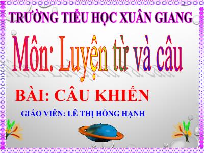 Bài giảng Luyện từ và câu Lớp 4 - Bài: Câu khiến - Năm học 2022-2023 - Lê Thị Hồng Hạnh
