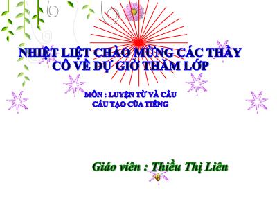 Bài giảng Luyện từ và câu Lớp 4 - Bài: Cấu tạo của tiếng - Năm học 2021-2022 - Thiều Thị Liên