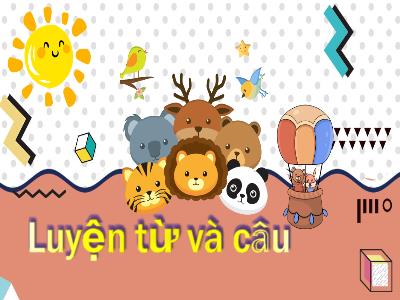 Bài giảng Luyện từ và câu Lớp 4 - Bài: Danh từ - Năm học 2022-2023 - Đặng Thị Xuân