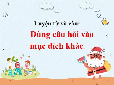 Bài giảng Luyện từ và câu Lớp 4 - Bài: Dùng câu hỏi vào mục đích khác - Năm học 2022-2023 - Lê Thị Hồng Hạnh