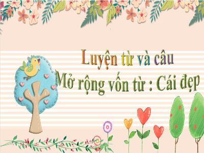 Bài giảng Luyện từ và câu Lớp 4 - Bài: Mở rộng vốn từ: Cái đẹp - Năm học 2022-2023 - Lê Thị Hồng Hạnh