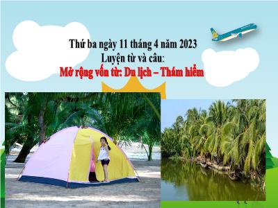 Bài giảng Luyện từ và câu Lớp 4 - Bài: Mở rộng vốn từ: Du lịch – Thám hiểm - Năm học 2022-2023 - Lê Thị Hồng Hạnh