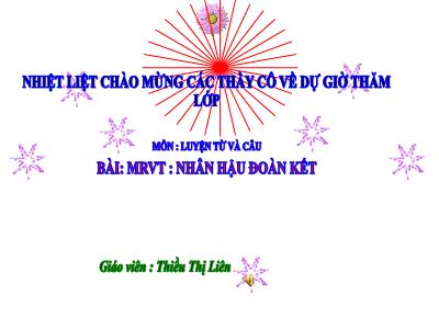 Bài giảng Luyện từ và câu Lớp 4 - Bài: Mở rộng vốn từ: Nhân hậu đoàn kết - Năm học 2021-2022 - Thiều Thị Liên