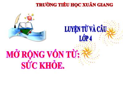 Bài giảng Luyện từ và câu Lớp 4 - Bài: Mở rộng vốn từ: Sức khỏe - Năm học 2022-2023 - Đặng Thị Xuân