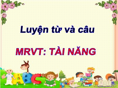 Bài giảng Luyện từ và câu Lớp 4 - Bài: Mở rộng vốn từ: Tài năng - Năm học 2022-2023 - Đặng Thị Xuân