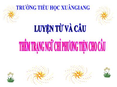 Bài giảng Luyện từ và câu Lớp 4 - Bài: Thêm trạng ngữ chỉ phương tiện cho câu - Năm học 2021-2022 - Trần Thị Việt Hà