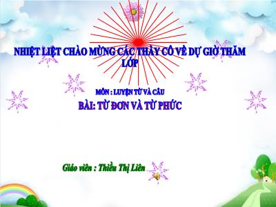 Bài giảng Luyện từ và câu Lớp 4 - Bài: Từ đơn và từ phức - Năm học 2021-2022 - Thiều Thị Liên