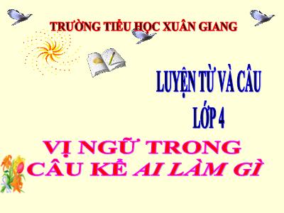 Bài giảng Luyện từ và câu Lớp 4 - Bài: Vị ngữ trong câu kể Ai làm gì? - Năm học 2022-2023 - Lê Thị Hồng Hạnh