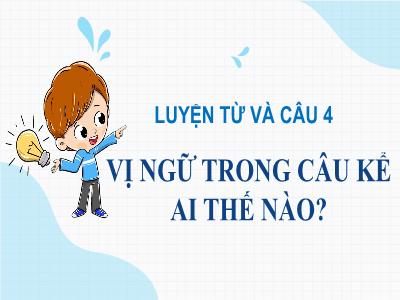 Bài giảng Luyện từ và câu Lớp 4 - Bài: Vị ngữ trong câu kể Ai thế nào? - Năm học 2022-2023 - Lê Thị Hồng Hạnh