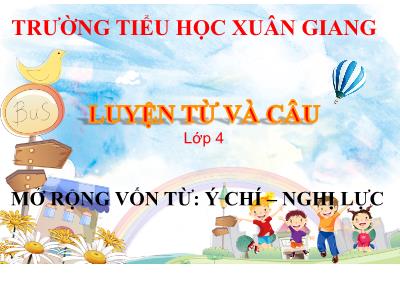 Bài giảng Luyện từ và câu Lớp 4 - Tuần 12, Bài: Mở rộng vốn từ: Ý chí – Nghị lực - Năm học 2022-2023 - Lê Thị Hồng Hạnh