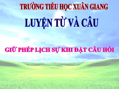 Bài giảng Luyện từ và câu Lớp 4 - Tuần 15, Bài: Giữ phép lịch sự khi đặt câu hỏi - Năm học 2021-2022 - Trần Thị Việt Hà