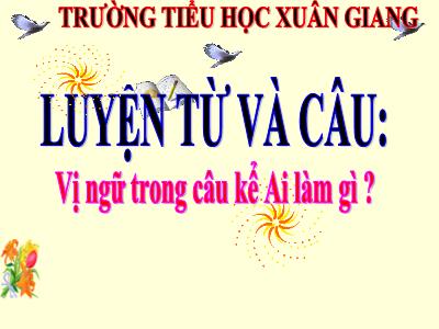 Bài giảng Luyện từ và câu Lớp 4 - Tuần 16, Bài: Vị ngữ trong câu kể Ai làm gì ? - Năm học 2021-2022 - Trần Thị Việt Hà