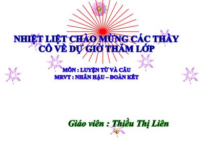 Bài giảng Luyện từ và câu Lớp 4 - Tuần 2, Bài: Nhân hậu – đoàn kết - Năm học 2021-2022 - Thiều Thị Liên