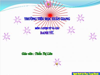 Bài giảng Luyện từ và câu Lớp 4 - Tuần 5, Bài: Danh từ - Năm học 2021-2022 - Thiều Thị Liên