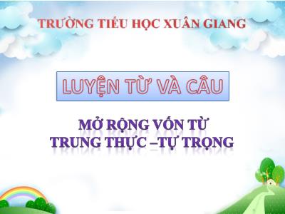 Bài giảng Luyện từ và câu Lớp 4 - Tuần 5, Bài: Mở rộng vốn từ Trung thực - Tự trọng - Năm học 2021-2022 - Trần Thị Việt Hà