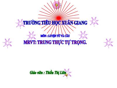 Bài giảng Luyện từ và câu Lớp 4 - Tuần 5, Bài: Mở rộng vốn từ Trung thực - Tự trọng - Năm học 2021-2022 - Thiều Thị Liên