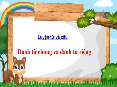 Bài giảng Luyện từ và câu Lớp 4 - Tuần 6, Bài: Danh từ chung và danh từ riêng - Năm học 2021-2022 - Trần Thị Việt Hà