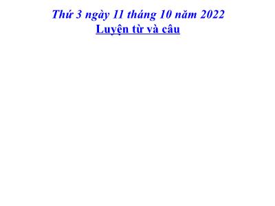 Bài giảng Luyện từ và câu Lớp 4 - Tuần 6, Bài: Danh từ chung và danh từ riêng - Năm học 2022-2023 - Lê Thị Hồng Hạnh