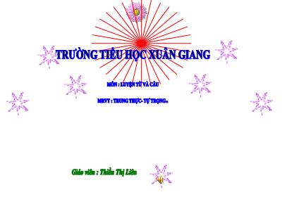 Bài giảng Luyện từ và câu Lớp 4 - Tuần 6, Bài: Mở rộng vốn từ Trung thực - Tự trọng - Năm học 2021-2022 - Thiều Thị Liên