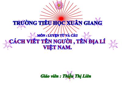 Bài giảng Luyện từ và câu Lớp 4 - Tuần 7, Bài: Cách viết tên người, tên địa lí Việt Nam - Năm học 2021-2022 - Thiều Thị Liên