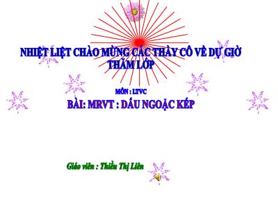 Bài giảng Luyện từ và câu Lớp 4 - Tuần 8, Bài: Mở rộng vốn từ: Dấu ngoặc kép - Năm học 2021-2022 - Thiều Thị Liên