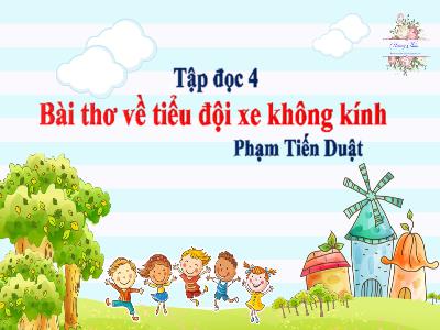 Bài giảng Tập đọc Lớp 4 - Bài: Bài thơ về tiểu đội xe không kính (Phạm Tiến Duật) - Năm học 2022-2023 - Lê Thị Hồng Hạnh