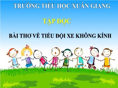 Bài giảng Tập đọc Lớp 4 - Bài: Bài thơ về tiểu đội xe không kính - Năm học 2021-2022 - Trần Thị Khánh Huyền