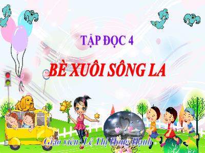 Bài giảng Tập đọc Lớp 4 - Bài: Bè xuôi sông La - Năm học 2022-2023 - Lê Thị Hồng Hạnh