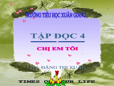 Bài giảng Tập đọc Lớp 4 - Bài: Chị em tôi - Năm học 2022-2023 - Đặng Thị Xuân