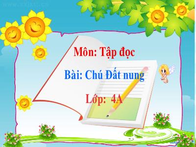 Bài giảng Tập đọc Lớp 4 - Bài: Chú Đất nung - Năm học 2022-2023 - Lê Thị Hằng Khánh