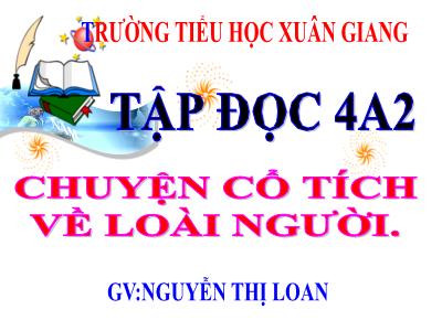 Bài giảng Tập đọc Lớp 4 - Bài: Chuyện cổ tích về loài người - Năm học 2021-2022 - Nguyễn Thị Loan