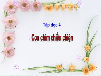 Bài giảng Tập đọc Lớp 4 - Bài: Con chim chiền chiện - Năm học 2022-2023 - Lê Thị Hồng Hạnh
