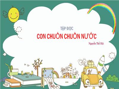 Bài giảng Tập đọc Lớp 4 - Bài: Con chuồn chuồn nước (Nguyễn Thế Hội) - Năm học 2022-2023 - Lê Thị Hằng Khánh