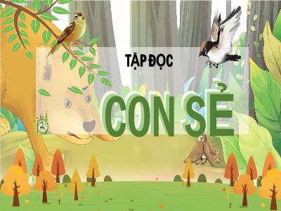 Bài giảng Tập đọc Lớp 4 - Bài: Con sẻ - Năm học 2022-2023 - Lê Thị Hằng Khánh