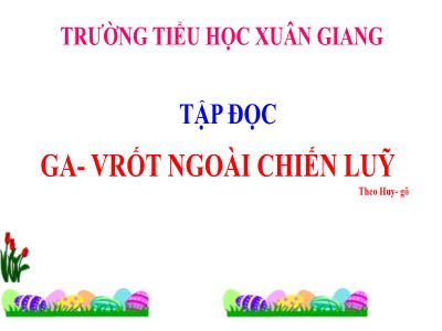 Bài giảng Tập đọc Lớp 4 - Bài: Ga-Vrốt ngoài chiến luỹ (Huy-gô) - Năm học 2021-2022 - Trần Thị Việt Hà